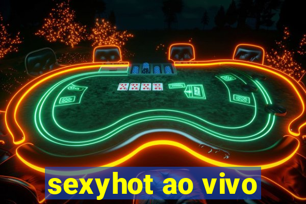 sexyhot ao vivo